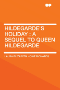 Hildegarde's Holiday: A Sequel to Queen Hildegarde