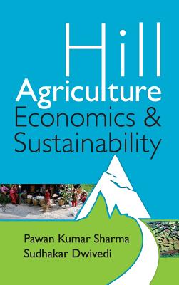 Hill Agriculture: Economics and Sustainability - Sharma, P K (Editor)