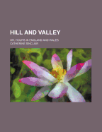 Hill and Valley: Or, Hours in England and Wales