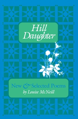 Hill Daughter: New and Selected Poems - McNeill, Louise, and Anderson, Maggie (Editor)