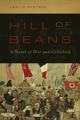 Hill of Beans: A Novel of War and Celluloid - Epstein, Leslie