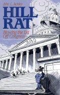 Hill Rat: Blowing the Lid Off Congress - Jackley, John L