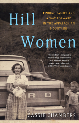 Hill Women: Finding Family and a Way Forward in the Appalachian Mountains - Chambers, Cassie