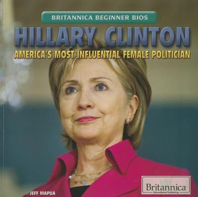 Hillary Clinton: America's Most Influential Female Politician - Mapua, Jeff