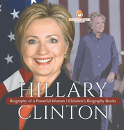 Hillary Clinton: Biography of a Powerful Woman Children's Biography Books