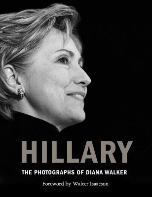 Hillary: The Photographs of Diana Walker - Walker, Diana