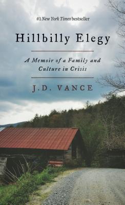 Hillbilly Elegy: A Memoir of a Family and Culture in Crisis - Vance, J D