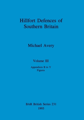 Hillfort Defences of Southern Britain: Part III - Avery, Michael