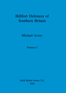 Hillfort Defences of Southern Britain, Volume I