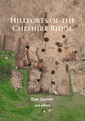 Hillforts of the Cheshire Ridge - Garner, Dan