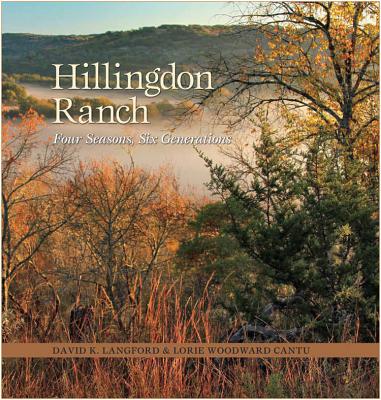 Hillingdon Ranch: Four Seasons, Six Generations - Langford, David K, and Cantu, Lorie Woodward