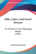 Hills, Lakes, And Forest Streams: Or A Tramp In The Chateaugay Woods (1854)
