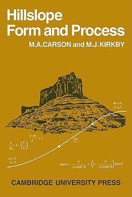 Hillslope Form and Process - Carson, M. A., and Kirkby, M. J.