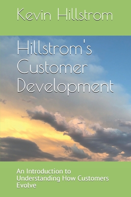 Hillstrom's Customer Development: An Introduction to Understanding How Customers Evolve - Hillstrom, Kevin