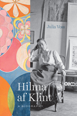 Hilma AF Klint: A Biography - Voss, Julia, and Posten, Anne (Translated by)