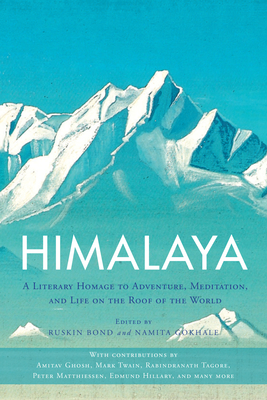 Himalaya: A Literary Homage to Adventure, Meditation, and Life on the Roof of the World - Bond, Ruskin (Editor), and Gokhale, Namita (Editor)