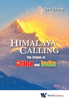 Himalaya Calling: The Origins Of China And India - Tan, Chung