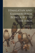 Himalayan and Kashmiri Birds Being a Key to the Birds