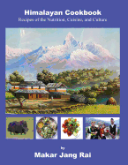 Himalayan Cookbook: Recipes of Nutrition, Cuisine, and Culture