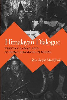Himalayan Dialogue: Tibetan Lamas and Gurung Shamans in Nepal - Mumford, Stan Royal