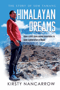 Himalayan Dreams: The Story of Som Tamang - How a Child Slave Moved Mountains to Save a Generation in Nepal