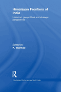 Himalayan Frontiers of India: Historical, Geo-Political and Strategic Perspectives