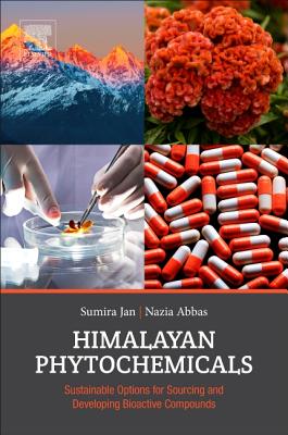 Himalayan Phytochemicals: Sustainable Options for Sourcing and Developing Bioactive Compounds - Jan, Sumira, and Abbas, Nazia