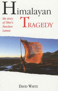 Himalayan Tragedy: The Story of Tibet's Panchen Lamas - White, David, Jr.