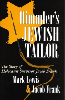 Himmler's Jewish Tailor: The Story of Holocaust Survivor Jacob Frank - Lewis, Mark, and Frank, Jacob