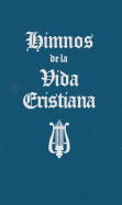 Himnos de la Vida Cristiana (Words Only): Una Coleccion de Antiguos Y Nuevos Himnos de Alabanza a Dios