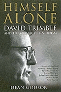 Himself Alone: David Trimble and the Ordeal Of Unionism