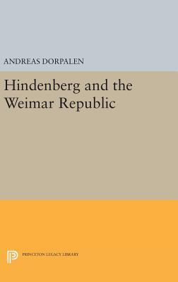 Hindenberg and the Weimar Republic - Dorpalen, Andreas