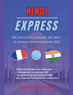 Hindi Express: 30 Jours pour Passer de Z?ro ? Niveau Interm?diaire (B1)