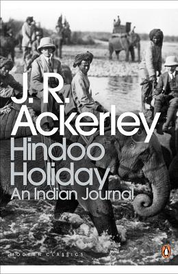 Hindoo Holiday: An Indian Journal - Ackerley, J. R., and Dalrymple, William (Introduction by)