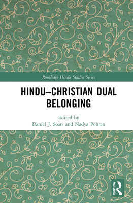 Hindu-Christian Dual Belonging - Soars, Daniel J (Editor), and Pohran, Nadya (Editor)