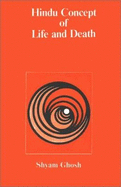 Hindu Concept of Life and Death: As Portrayed in Vedas, Brahmanas, Aranyakas, Upanishads, Smrtis, Puranas, and Epics,