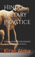 Hindu Dietary Practice: Vedic Guidance for Feeding the Body, Mind, and Soul