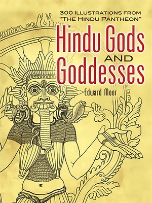 Hindu Gods and Goddesses: 300 Illustrations from the Hindu Pantheon - Moor, Edward