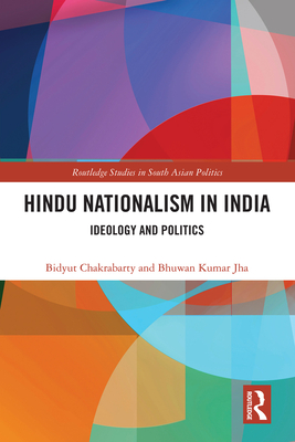 Hindu Nationalism in India: Ideology and Politics - Chakrabarty, Bidyut, and Jha, Bhuwan