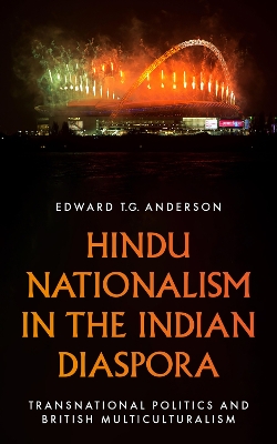 Hindu Nationalism in the Indian Diaspora: Transnational Politics and British Multiculturalism - Anderson, Edward T.G.