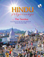 Hindu Pilgrimage: A Journey Through the Holy Places of Hindus All Over India