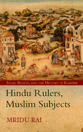 Hindu Rulers, Muslim Subjects: Islam, Community and the History of Kashmir