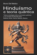 Hindu?smo e teoria qu?ntica: Todas as analogias entre os princ?pios qu?nticos e os conceitos da filosofia hindu: Brahma, Atman, Karma, Moksha, Dharma.