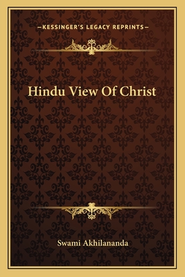 Hindu View Of Christ - Akhilananda, Swami