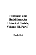 Hinduism and Buddhism (an Historical Sketch, Volume III, Part I)