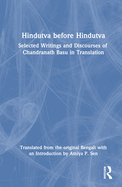 Hindutva Before Hindutva: Selected Writings and Discourses of Chandranath Basu in Translation