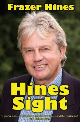 Hines Sight: The Life and Loves of one of Britain's Favourite Sons - Hines, Frazer