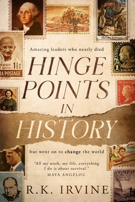 Hinge Points in History: Amazing leaders who nearly died but went on to change the world - Irvine, Rk