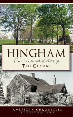 Hingham: Four Centuries of History - Clarke, Ted