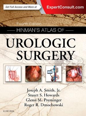 Hinman's Atlas of Urologic Surgery - Smith Jr, Joseph A, MD, and Howards, Stuart S, and Preminger, Glenn M, MD